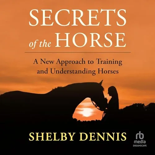 Secrets of the Horse By Shelby Dennis